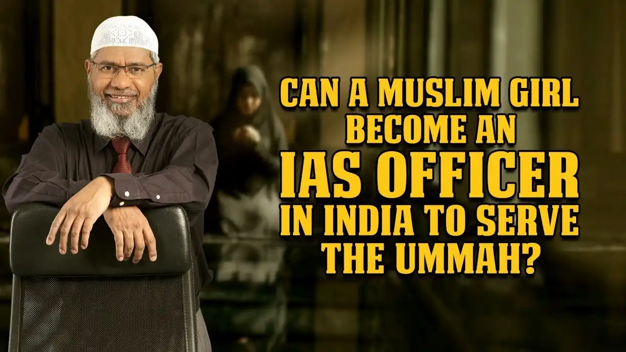 can a muslim girl become an ias officer in india to serve the ummah? - dr zakir naik