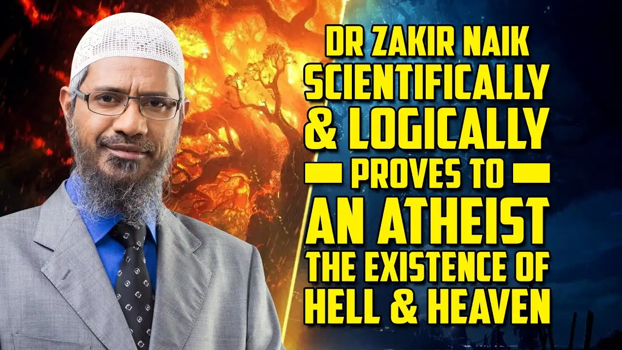 dr zakir naik scientifically & logically proves to an atheist the existence of hell & heaven