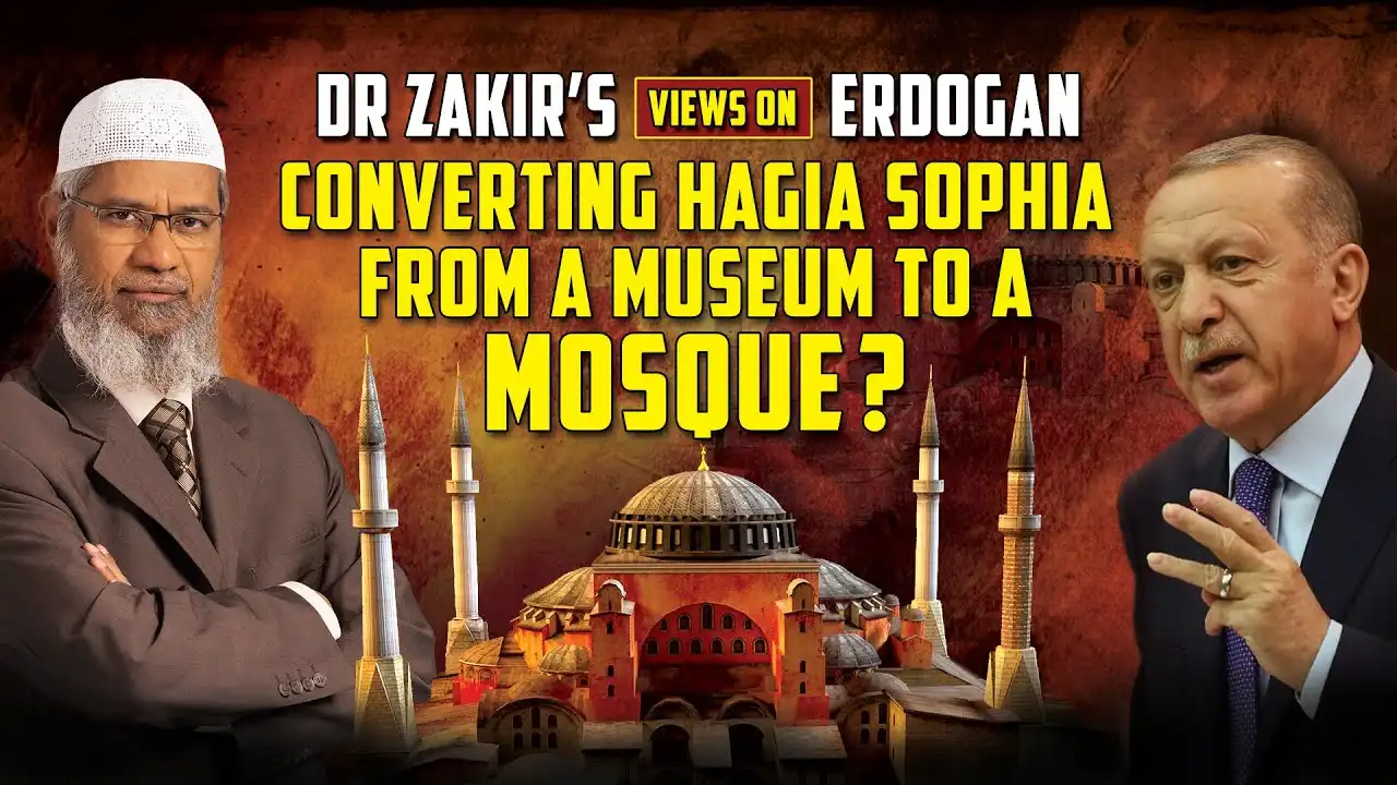 dr zakir’s views on erdogan converting hagia sophia from a museum to a mosque?