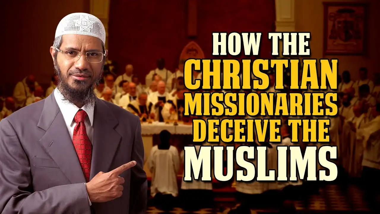how the christian missionaries deceive the muslims - dr zakir naik