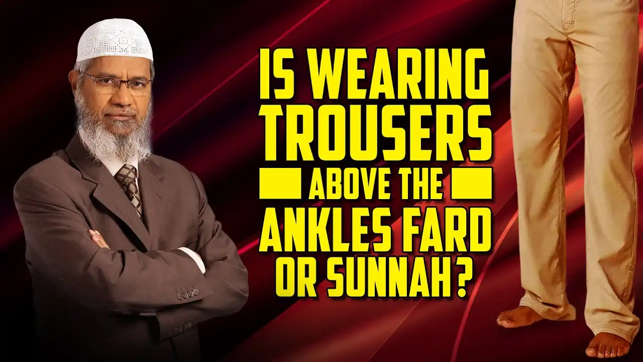 is wearing trousers above the ankles fard or sunnah? – dr zakir naik