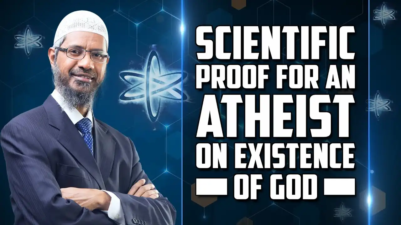 scientific proof for an atheist on existence of god - dr zakir naik