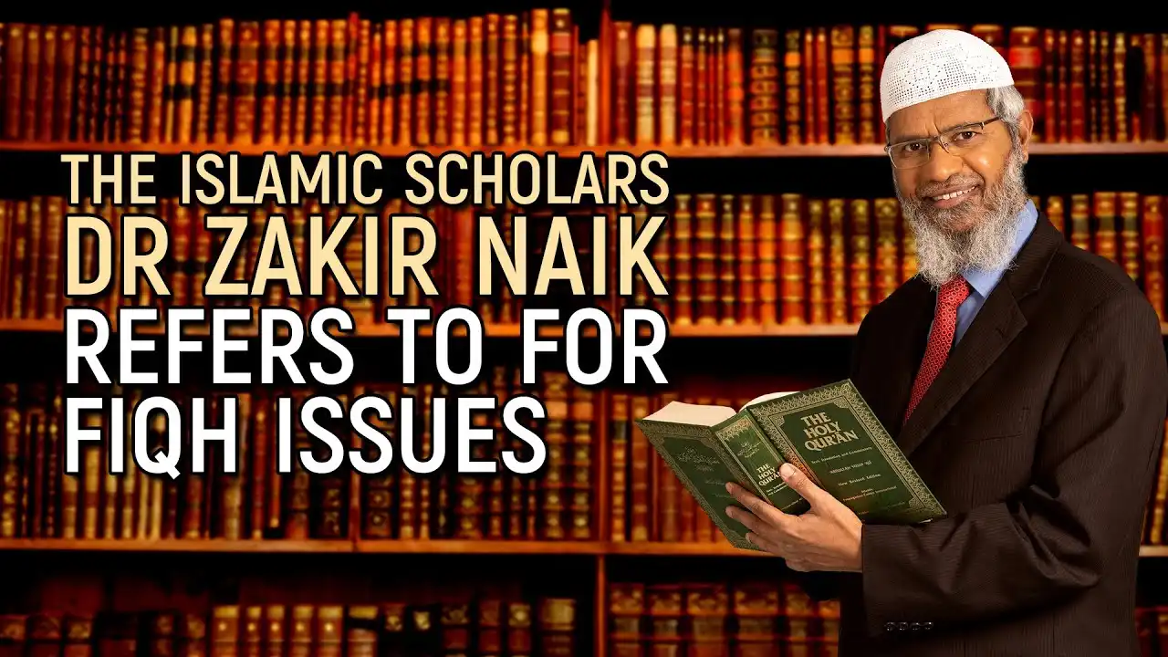 the islamic scholars dr zakir naik refers to for fiqh issues - dr zakir naik