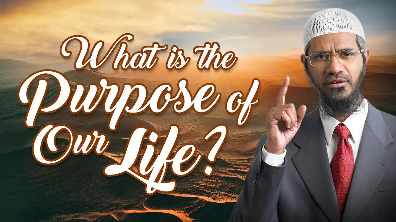 what is the purpose of our life? - dr zakir naik