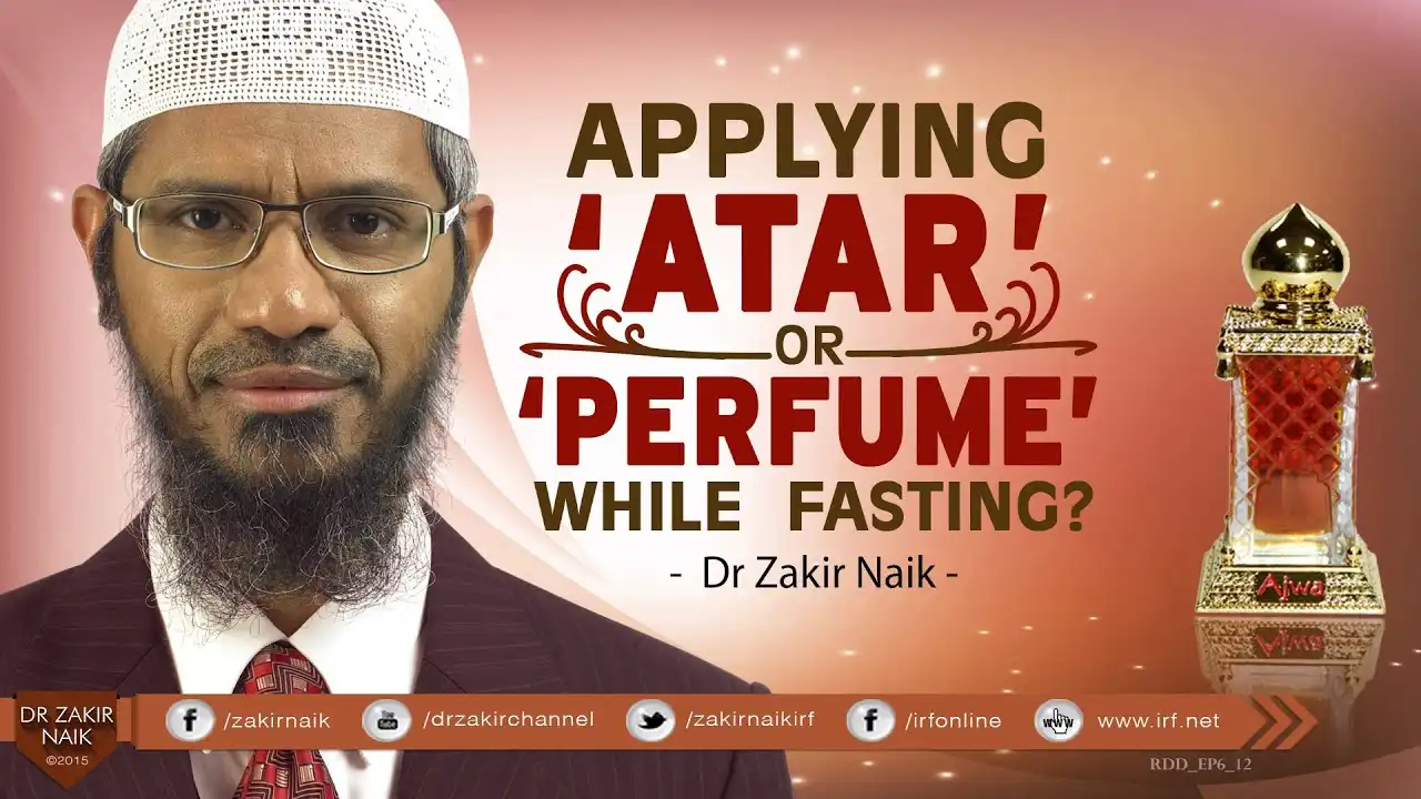 applying 'atar' or 'perfume' while fasting? by dr zakir naik