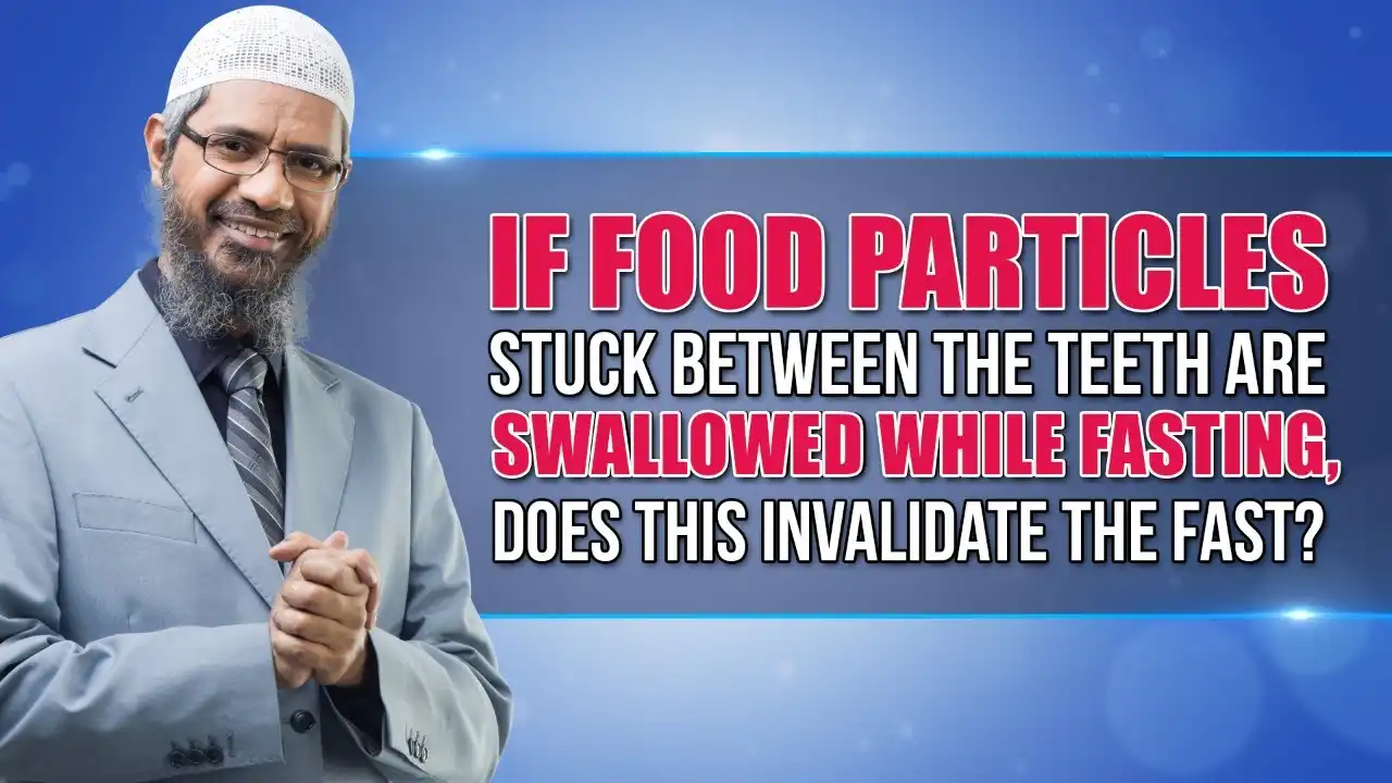 if food particles stuck between the teeth are swallowed while fasting... - dr zakir naik