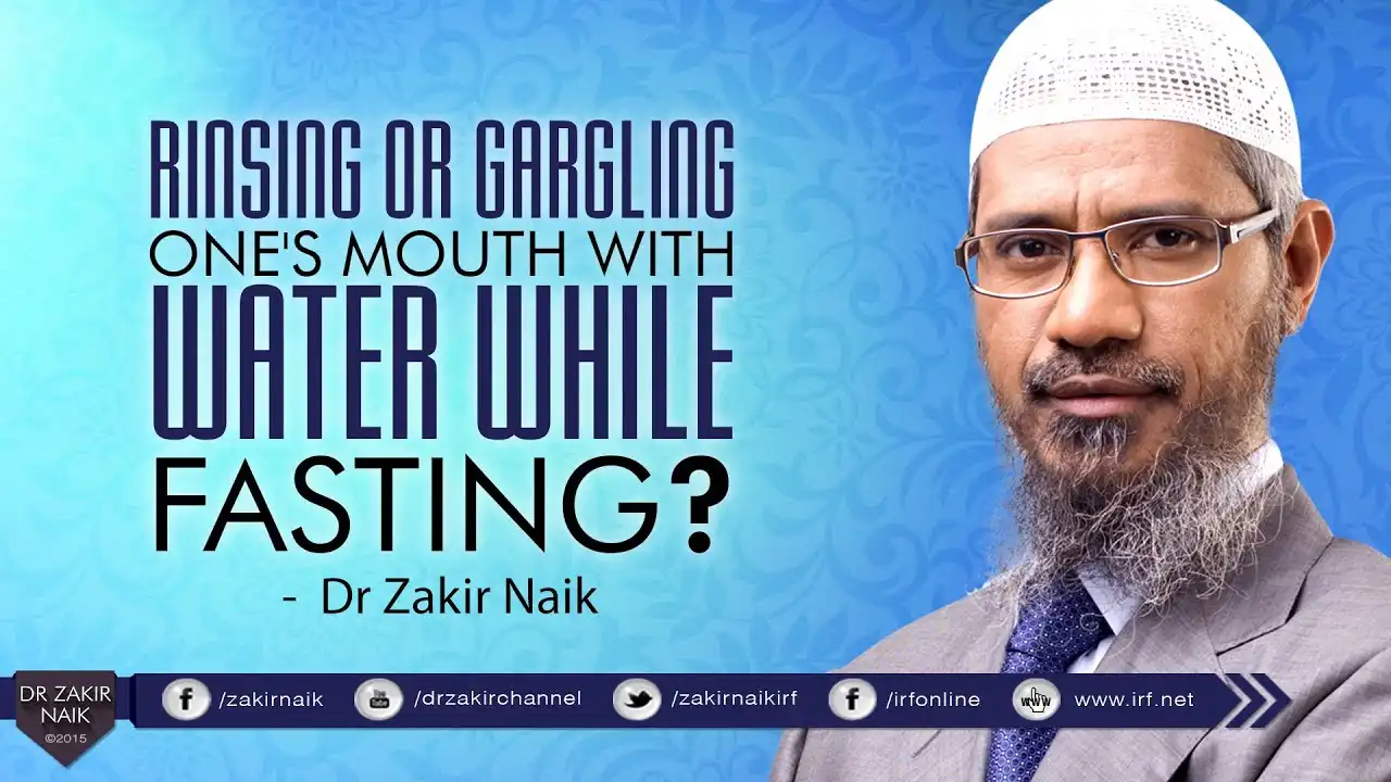 rinsing or gargling one's mouth with water while fasting? by dr zakir naik