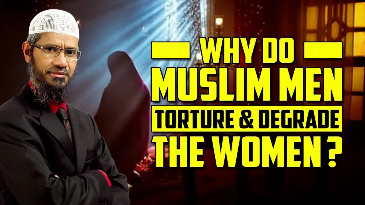 why do muslim men torture & degrade the women? - dr zakir naik