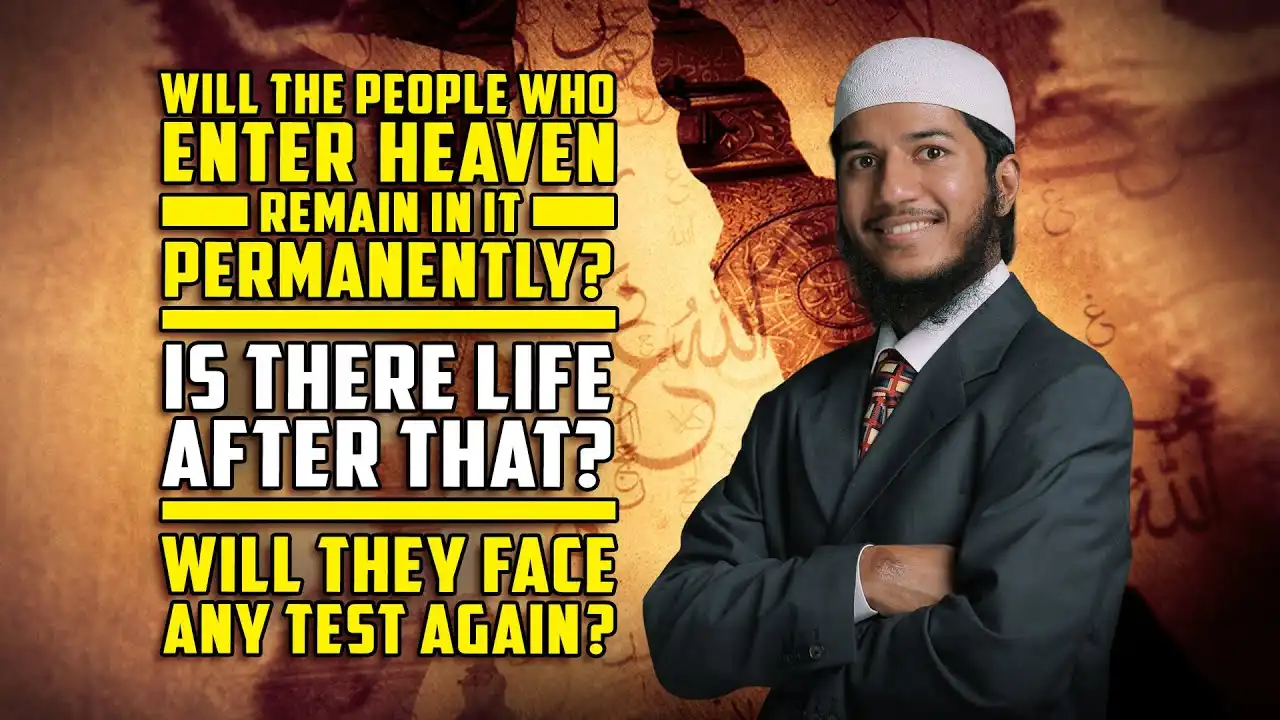 will the people who enter heaven remain in it permanently? is there life after that? – fariq naik