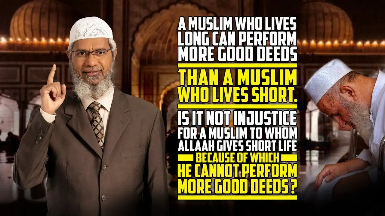 a muslim who lives long can perform more good deeds than the muslim who lives short? - dr zakir naik