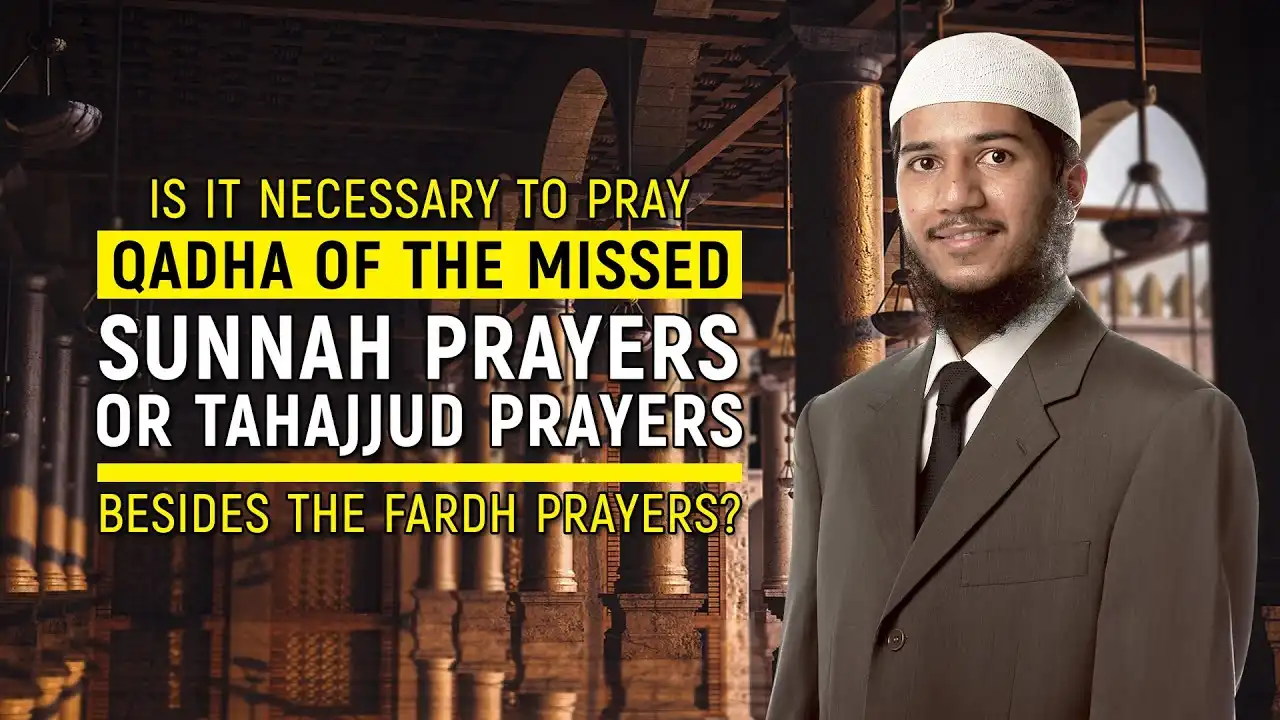 is it necessary to pray qadha of the misssed sunnah prayers or tahajjud prayers besides the fardh?