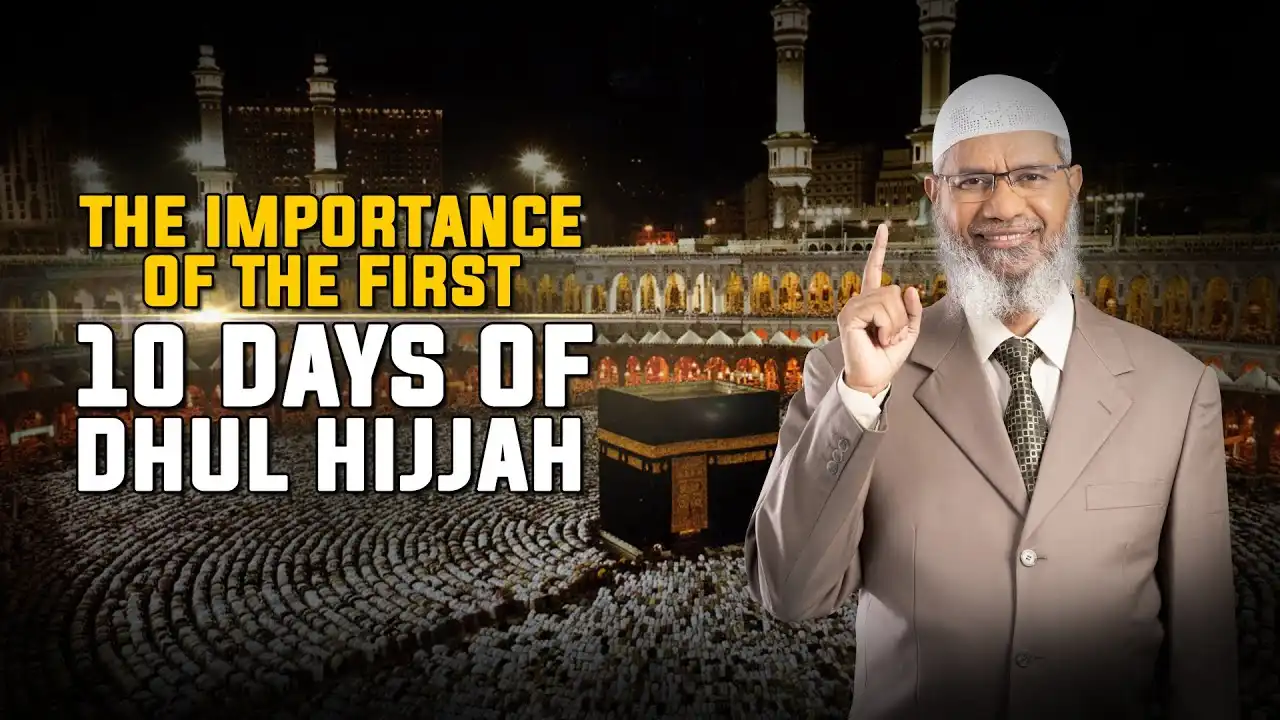 the importance of the first 10 days of dhul hijjah — dr zakir naik