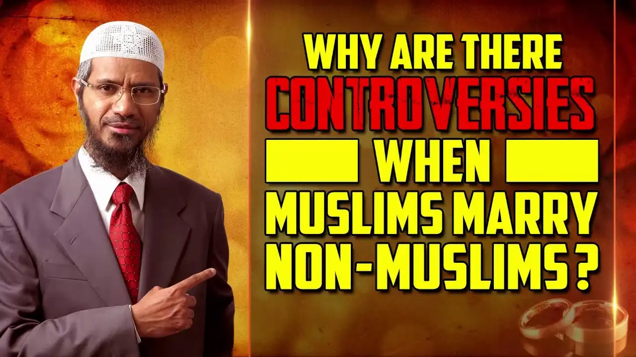 why are there controversies when muslims marry non-muslims? - dr zakir naik