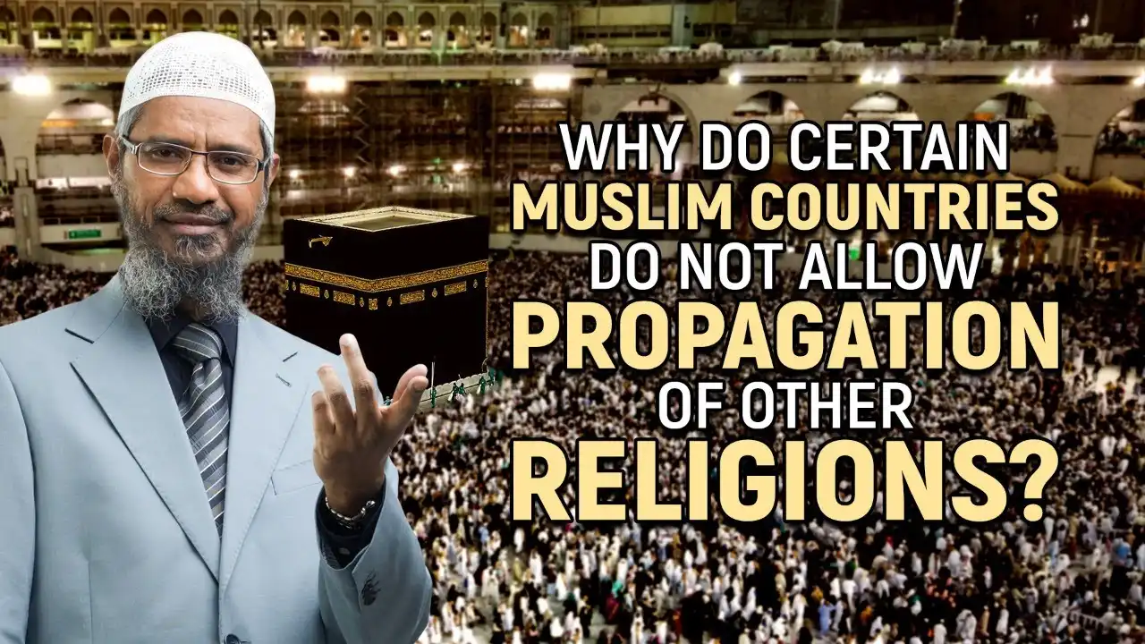 why do certain muslim countries do not allow propagation of other religions? - dr zakir naik