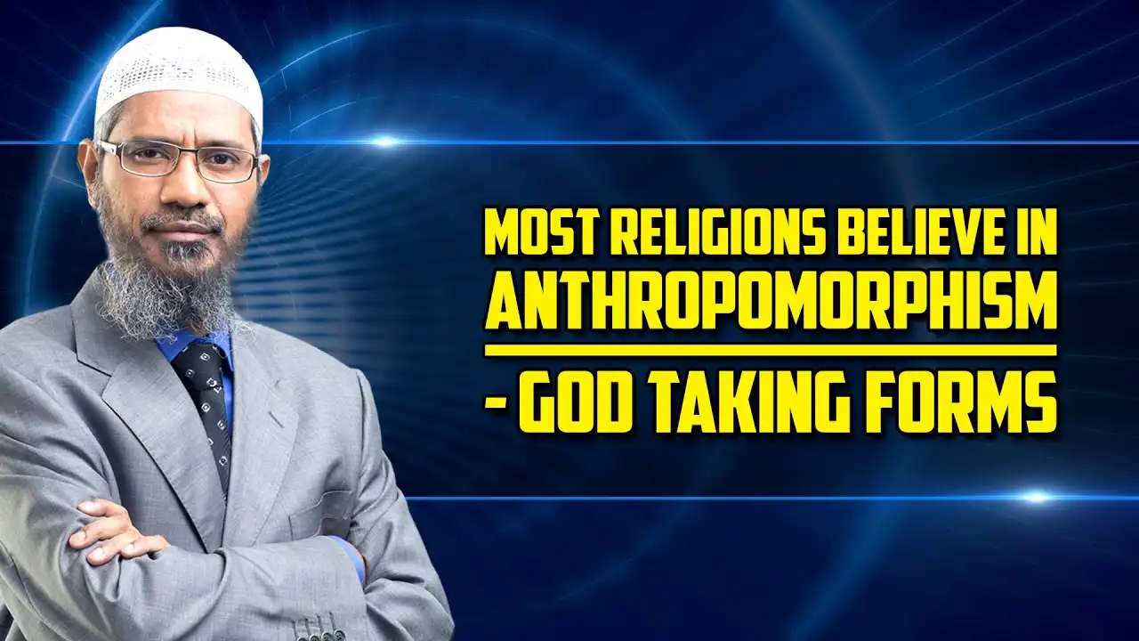 most religions believe in anthropomorphism - god taking forms - dr zakir naik