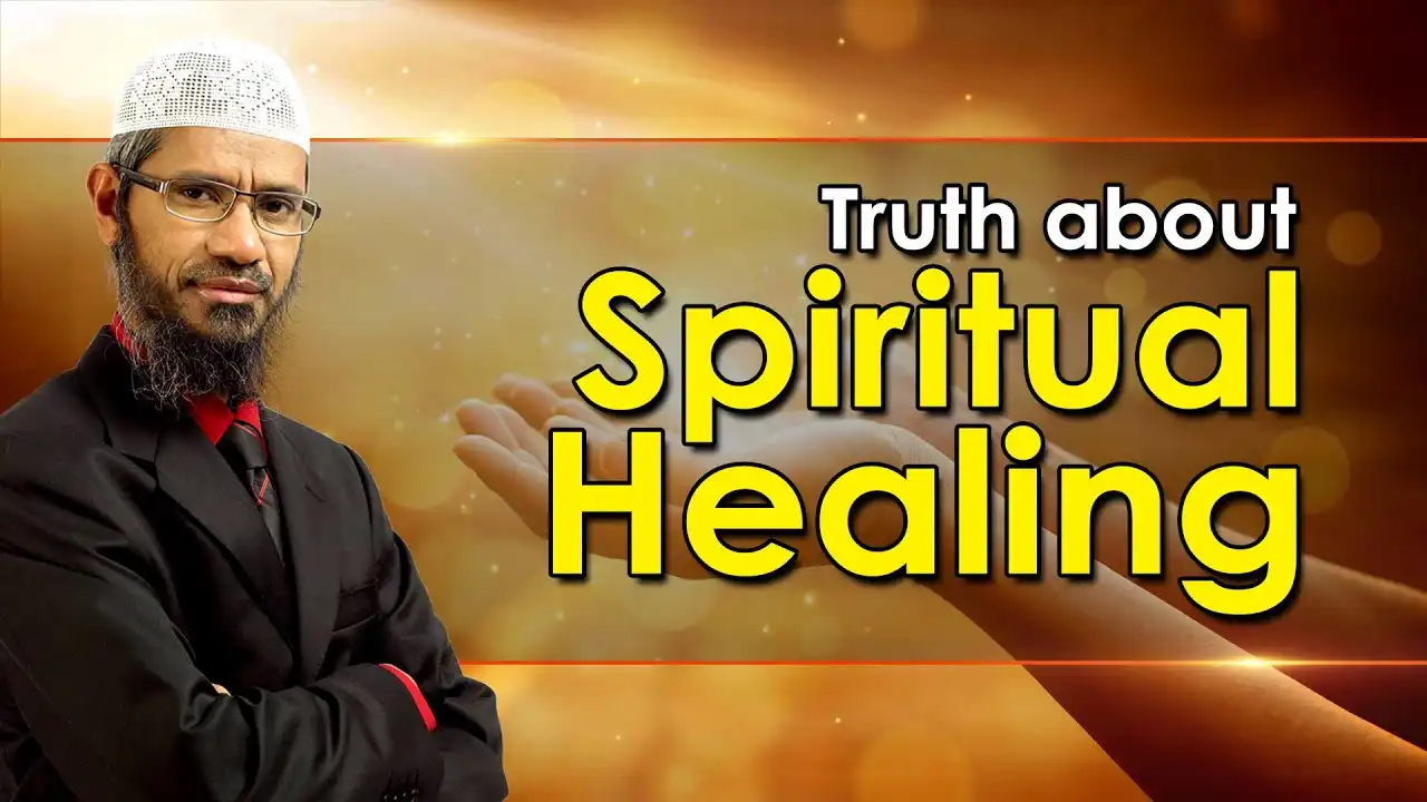 truth about spiritual healing - dr zakir naik