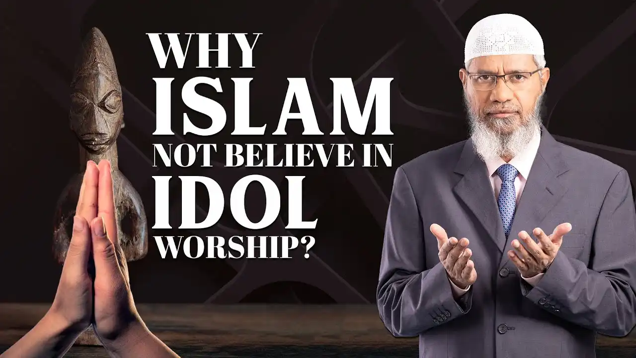 why islam not believe in idol worship? - dr zakir naik