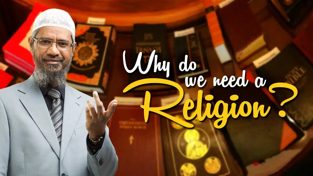 why do we need a religion? - dr zakir naik