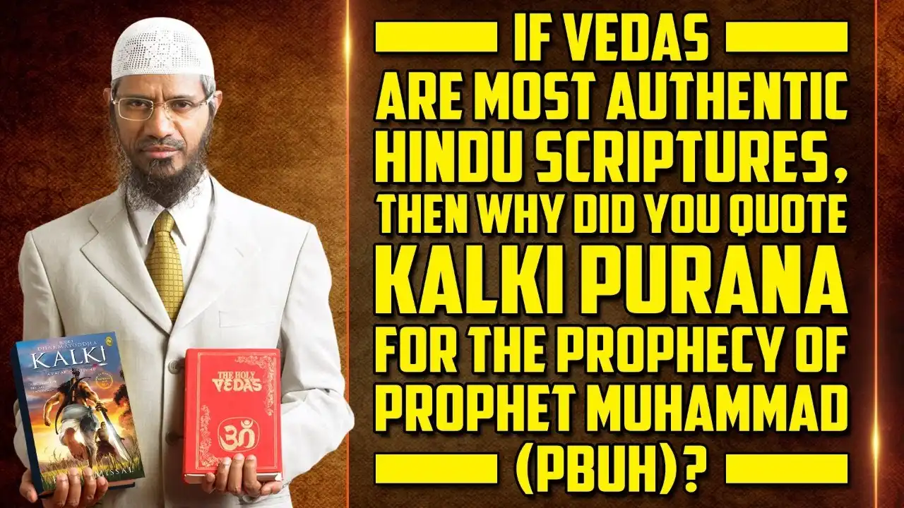 if vedas are most authentic hindu scriptures, then why did you quote kalki purana... - dr zakir naik