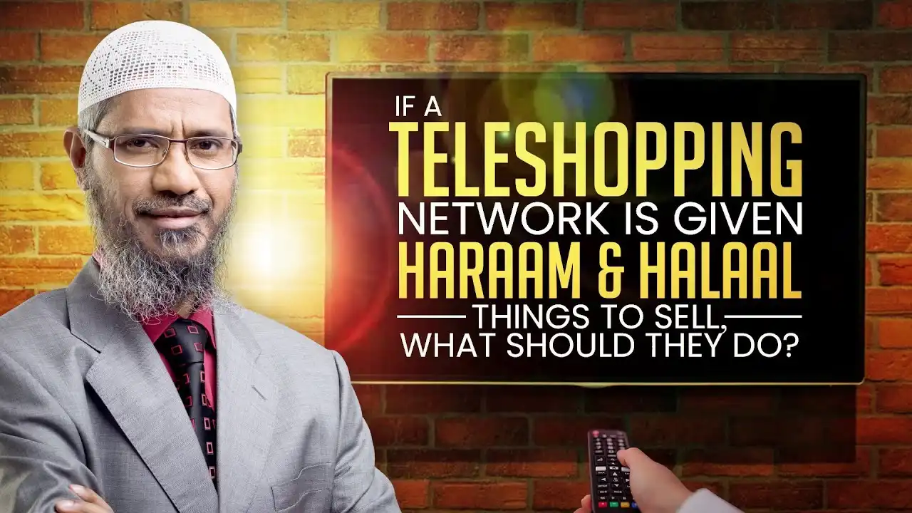 if a teleshopping network is given haram and halal things to sell, what should they do? - dr zakir