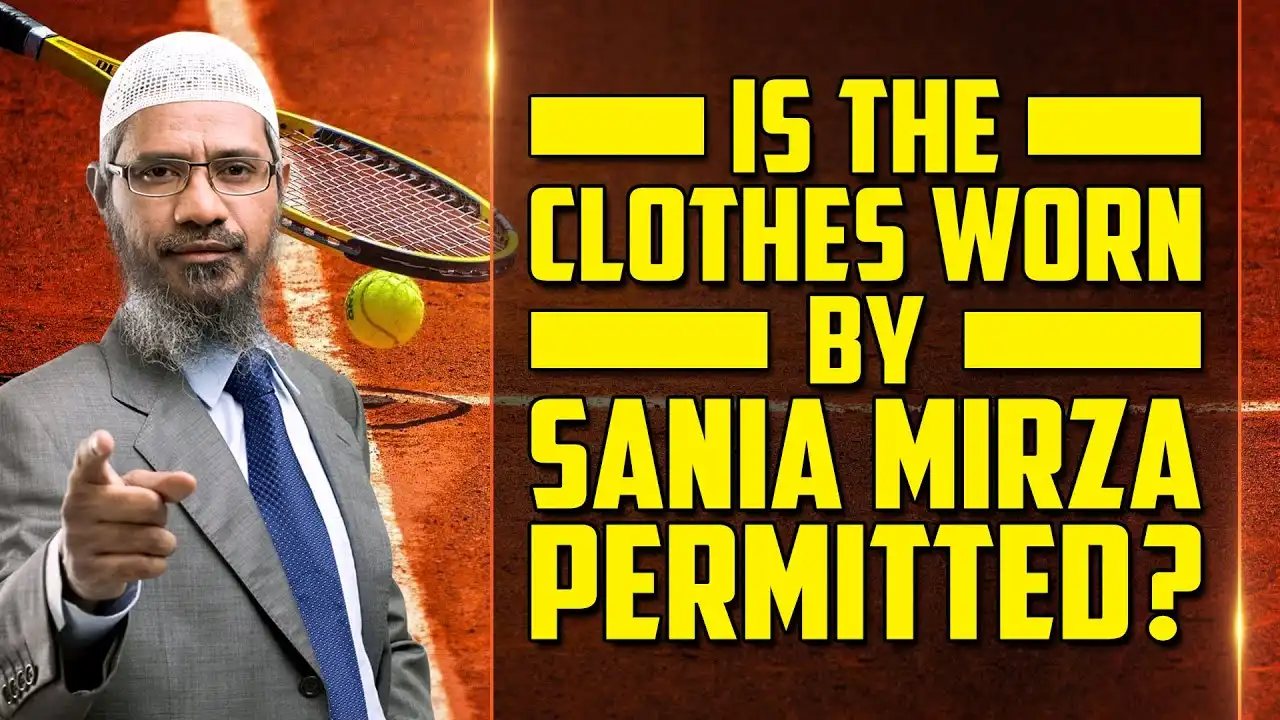 is the clothes worn by sania mirza permitted? - dr zakir naik