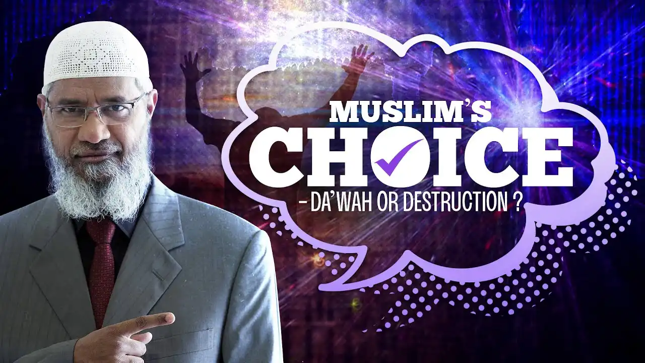 muslim's choice da'wah or destruction - dr zakir naik