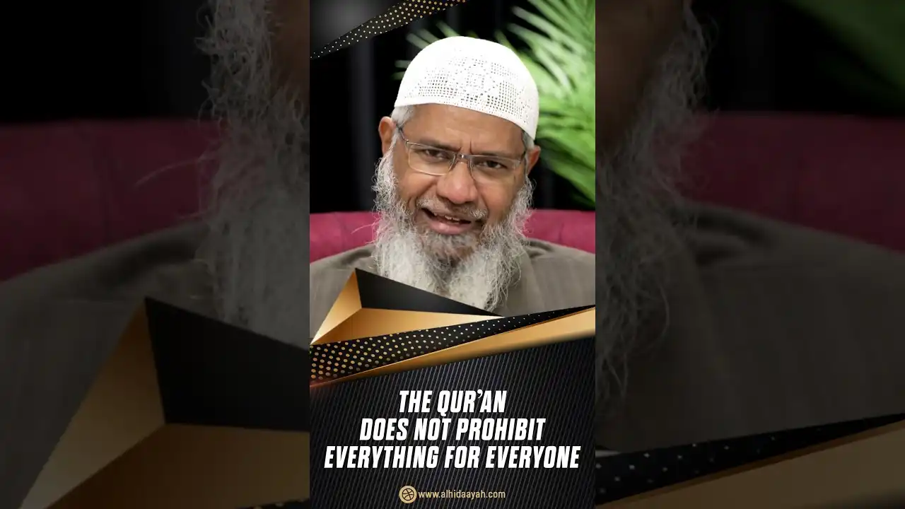 the quran does not prohibit everything for everyone - dr zakir naik
