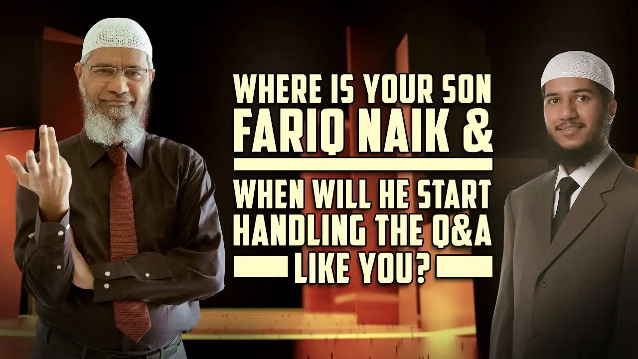 where is your son fariq naik & when will he start handing the q&a like you? – dr zakir naik