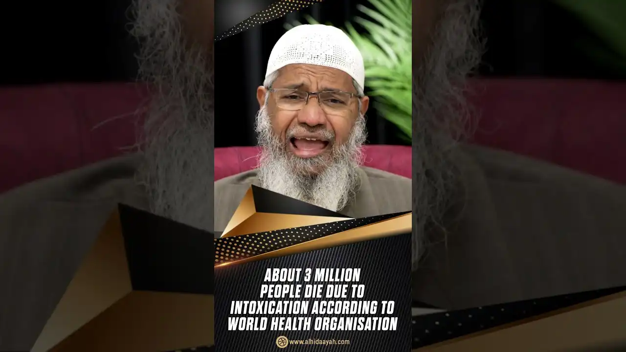 about 3 million people die due to intoxication according to world health organisation -dr zakir naik