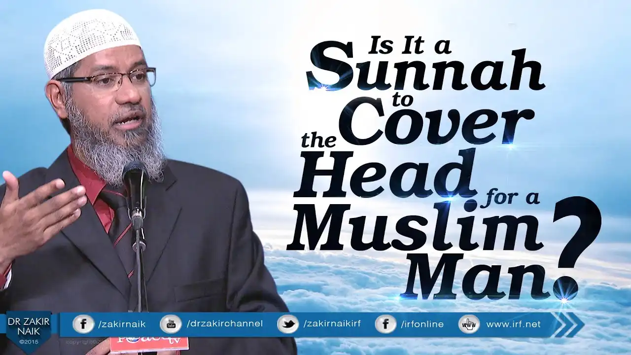 is it a sunnah to cover the head for a muslim man? by dr zakir naik
