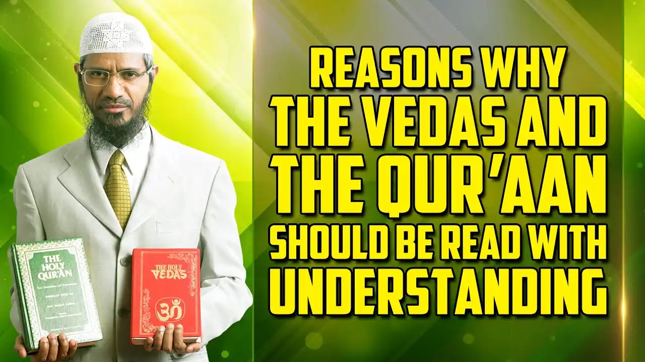 reasons why the vedas and the quran should be read with understanding - dr zakir naik