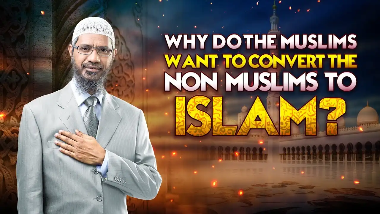 why do the muslims want to convert the non muslims to islam? - dr zakir naik