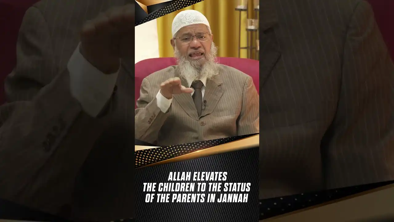 allah elevates the children to the status of the parents in jannah - dr zakir naik
