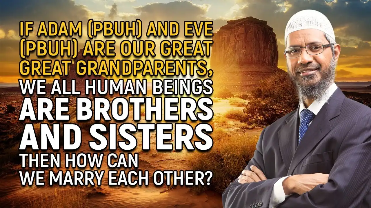 if adam (pbuh) and eve (pbuh) are our great great grandparents, we all human beings are brothers...