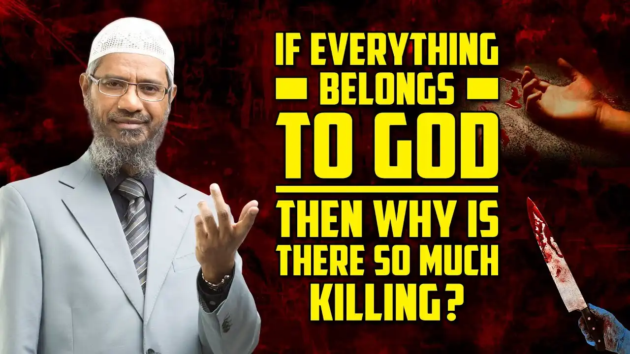 if everything belongs to god then why is there so much killing? — dr zakir naik