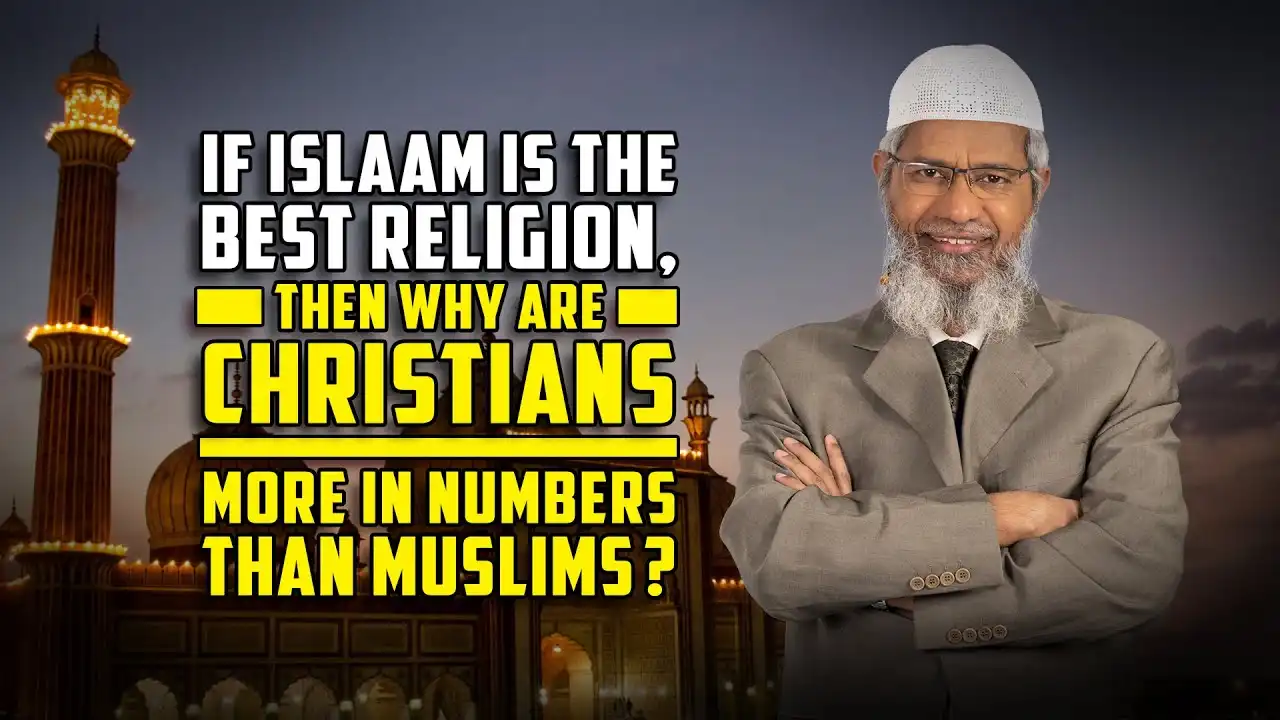 if islam is the best religion, then why are christians more in numbers than muslims? – dr zakir naik