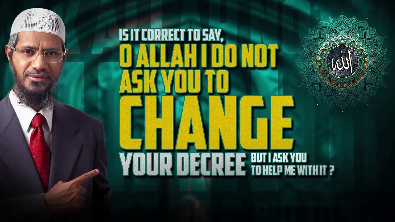 is it correct to say, o allah i do not ask you to change your decree but i ask you to help me ...?