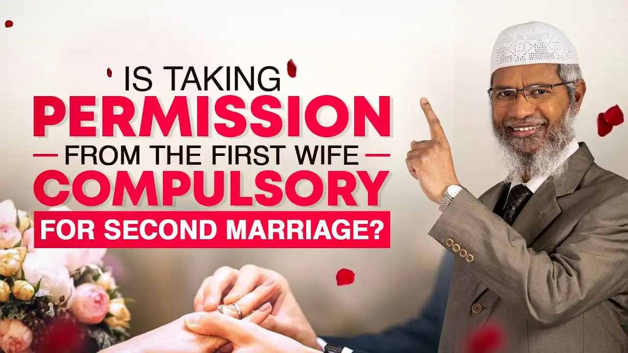 is taking permission from the first wife compulsory for second marriage? - dr zakir naik