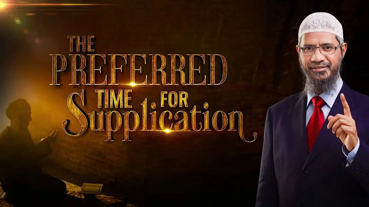 the preferred time for supplication - dr zakir naik