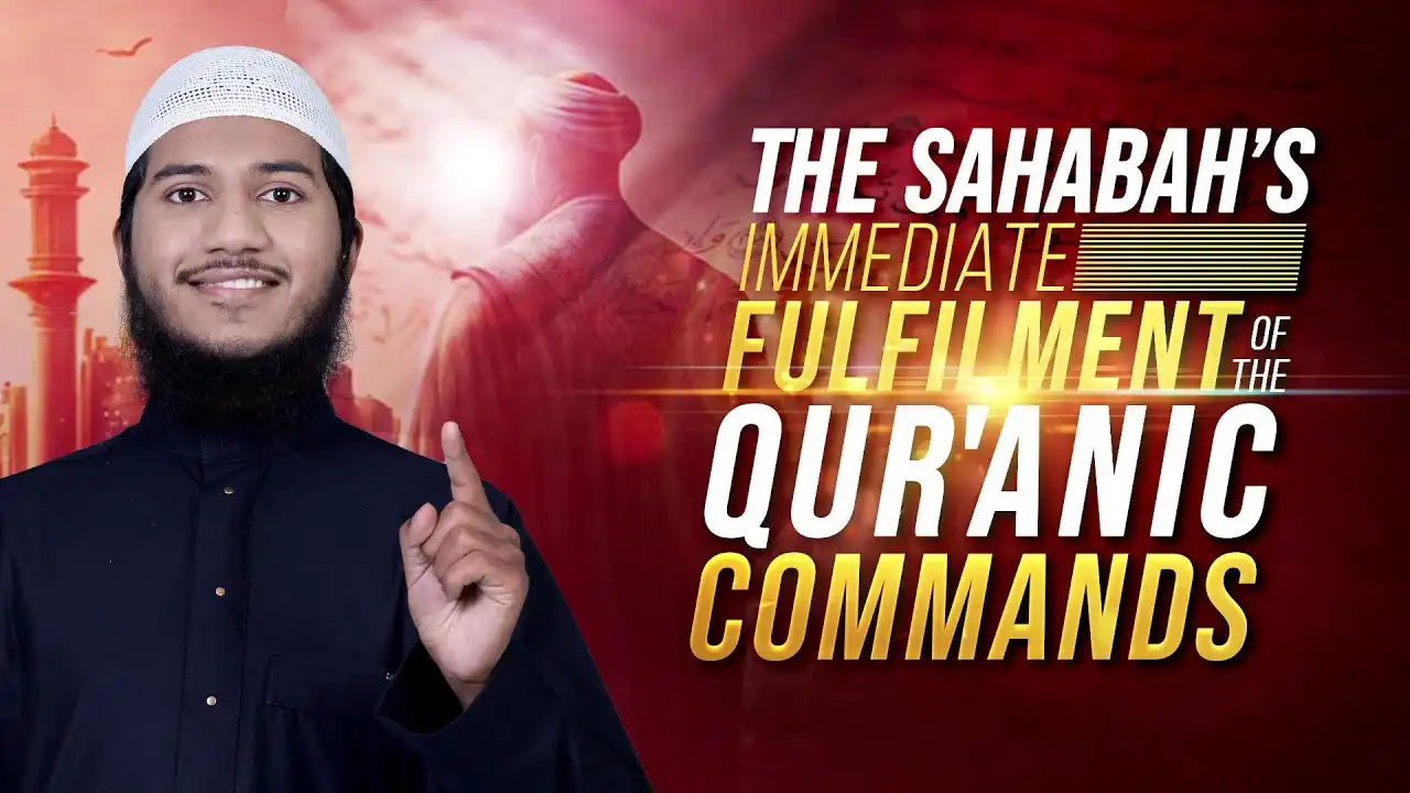 the sahabah's immediate fulfilment of the quranic commands - shaikh fariq naik