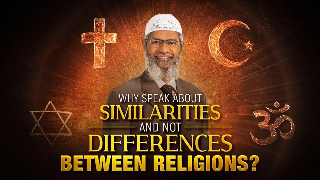 why speak about similarities and not differences between religions? - dr zakir naik