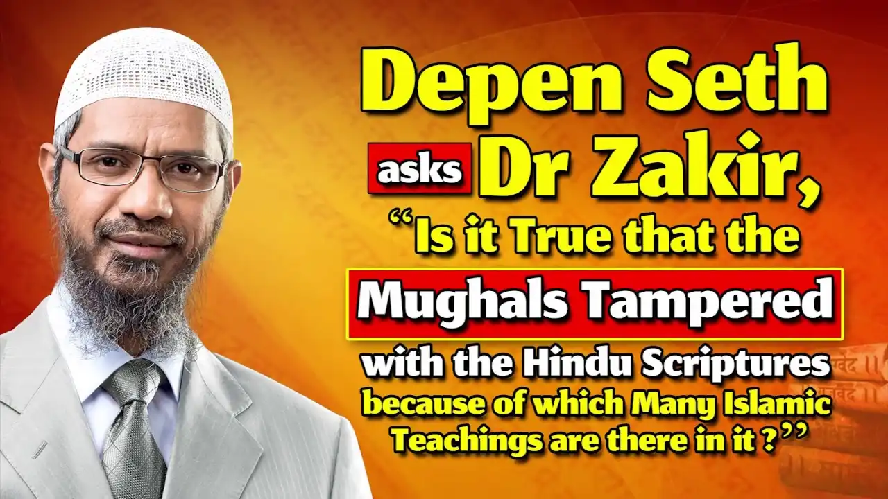 depen seth asks dr zakir, "is it true that the mughals tampered with the hindu scriptures ..."