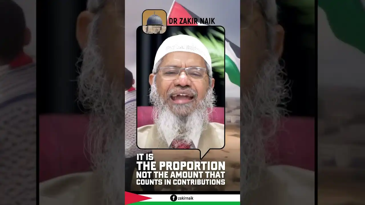 it is the proportion not the amount that counts in contributions - dr zakir naik