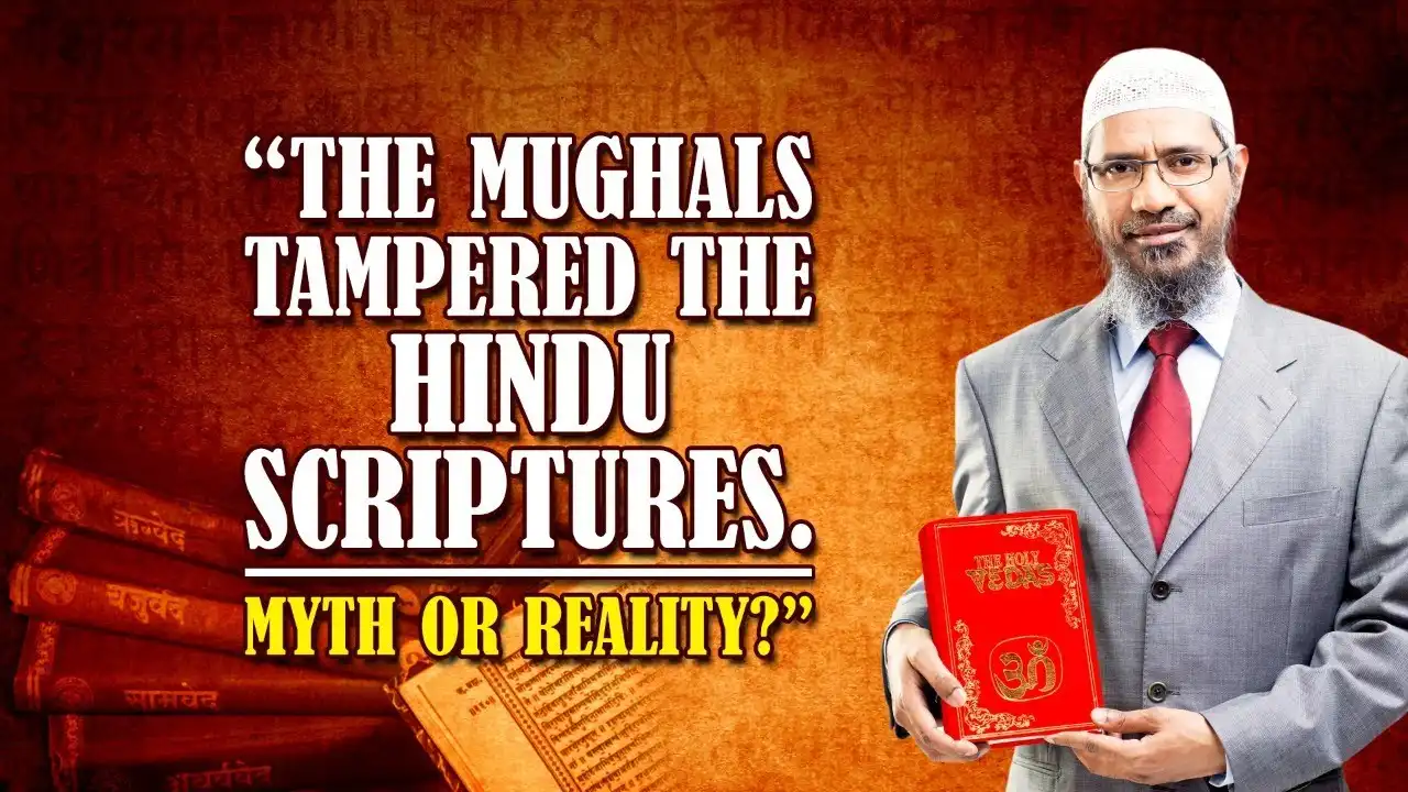 "the mughals tampered the hindu scriptures. myth or reality?" - dr zakir naik