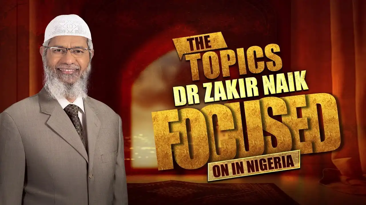 the topics dr zakir naik focused on in nigeria - dr zakir naik