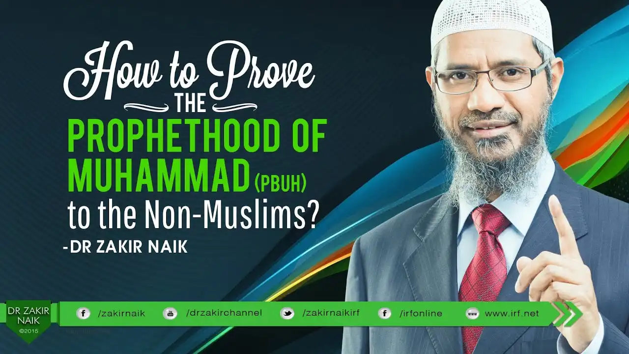 how to prove the prophethood of muhammad (pbuh) to the non-muslim? by dr zakir naik