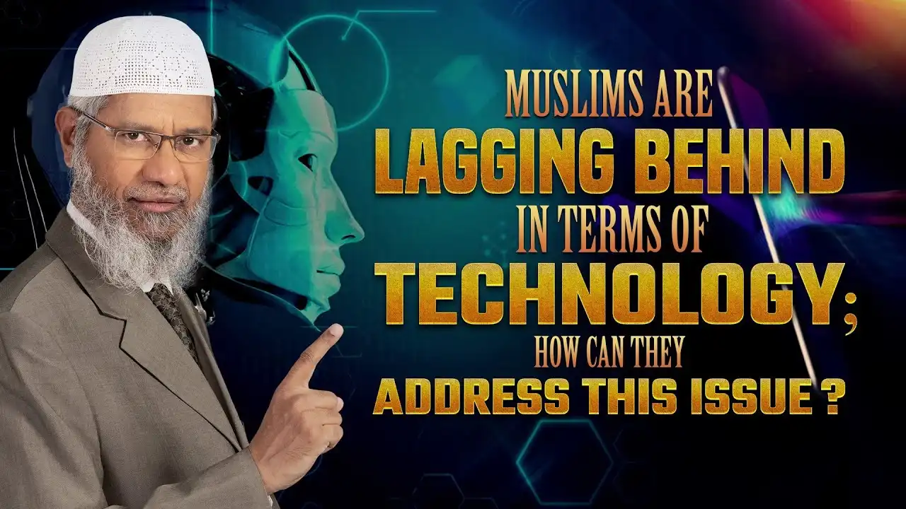 muslims are lagging behind in terms of technology; how can they address this issue? - dr zakir naik