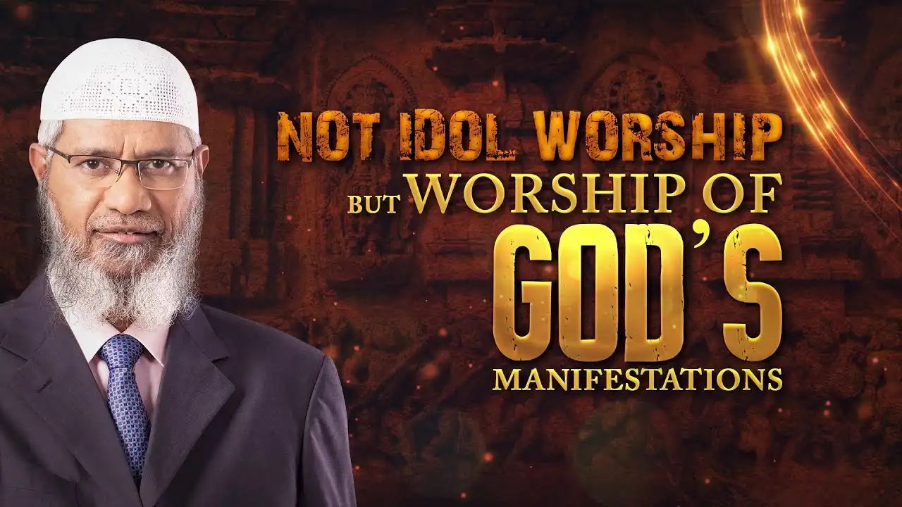 not idol worship but worship of god's manifestations - dr zakir naik