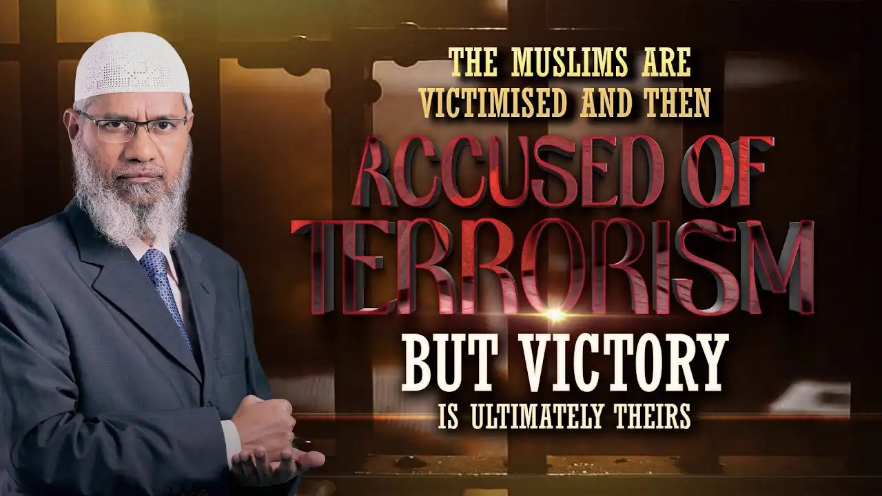 the muslims are victimised and then accused of terrorism but victory is ultimately theirs - dr zakir