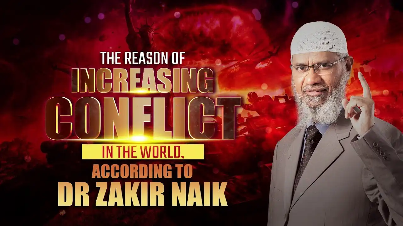 the reason of increasing conflict in the world, according to dr zakir naik